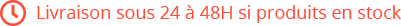 Livraison sous 24 à 48H si produits en stock